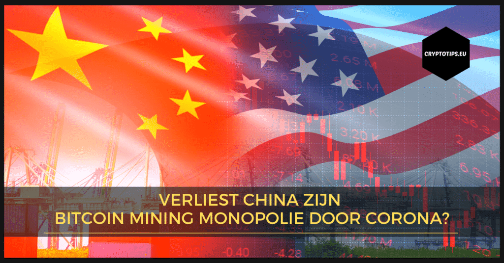 Verliest China zijn Bitcoin mining monopolie door corona?