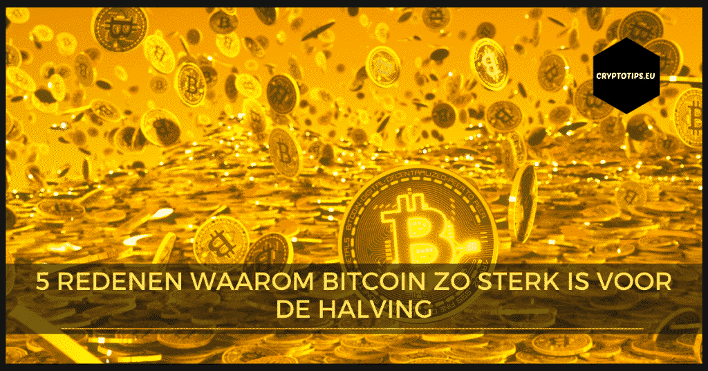 5 redenen waarom Bitcoin zo sterk is voor de halving