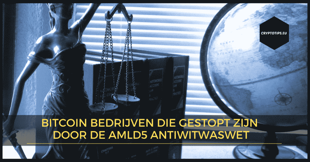 Bitcoin bedrijven die gestopt zijn door de AMLD5 antiwitwaswet