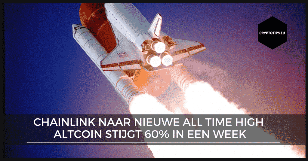 Chainlink naar nieuwe All Time High – Altcoin stijgt 60% in een week