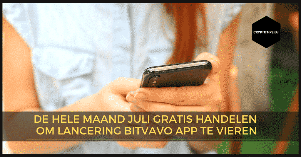 De hele maand juli gratis handelen om lancering Bitvavo app te vieren