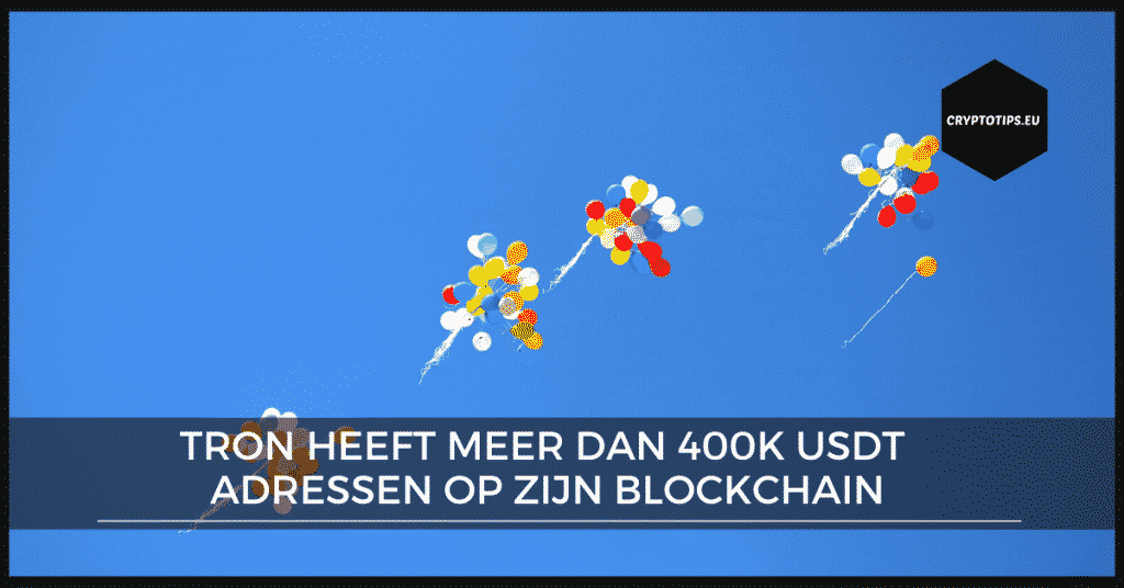 Tron heeft meer dan 400k USDT adressen op zijn blockchain