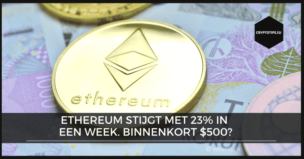 Ethereum stijgt met 23% in een week. Binnenkort $500?