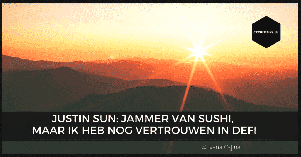 Justin Sun: Jammer van Sushi, maar ik heb nog vertrouwen in DeFi