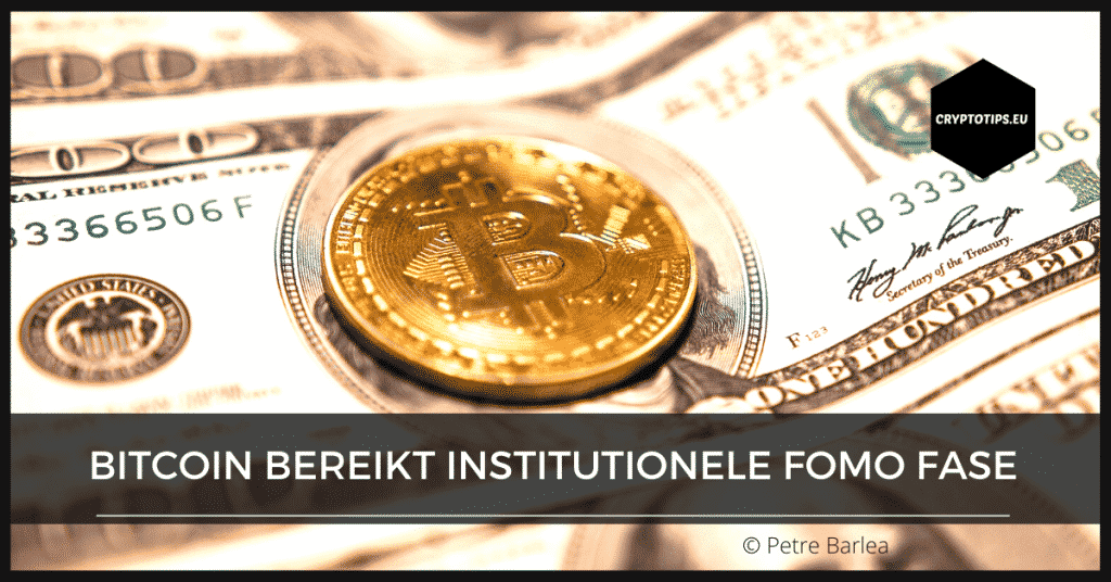 Bitcoin bereikt Institutionele FOMO fase