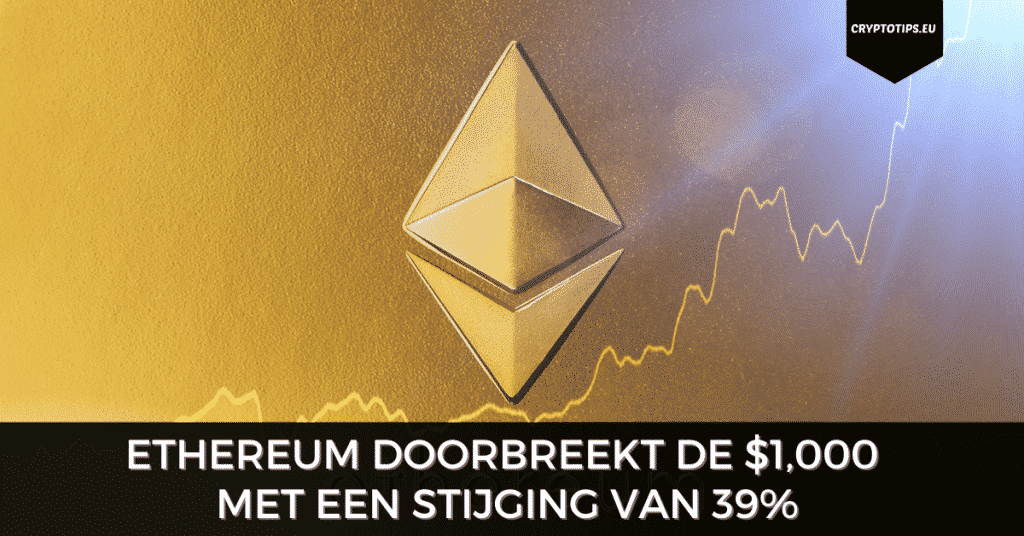 Ethereum doorbreekt de $1,000 met een stijging van 39%