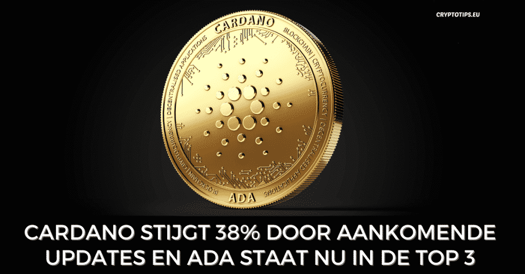 Cardano stijgt 38% door aankomende updates en ADA staat nu in de top 3