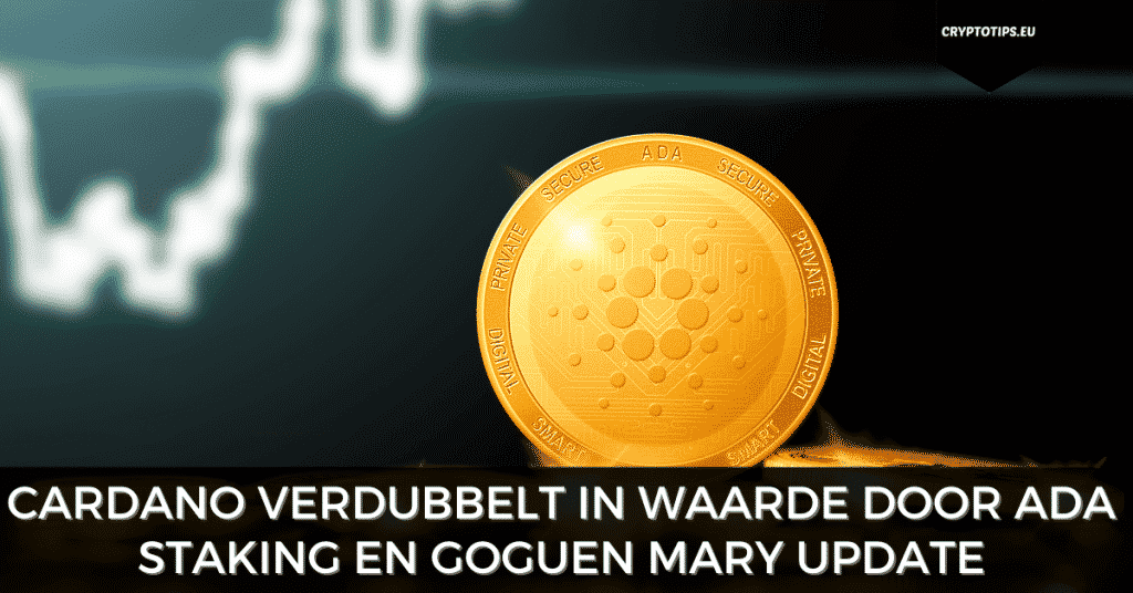 Cardano verdubbelt in waarde door ADA staking en Goguen Mary update