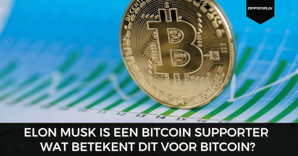 Elon Musk is een Bitcoin supporter, wat betekent dit voor Bitcoin?