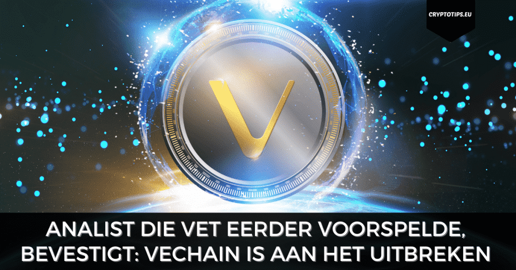 Analist die VET eerder voorspelde, bevestigt: VeChain is aan het uitbreken