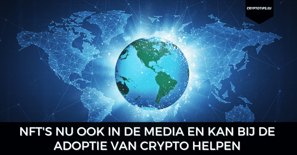 NFT's nu ook in de media en kan bij de adoptie van crypto helpen