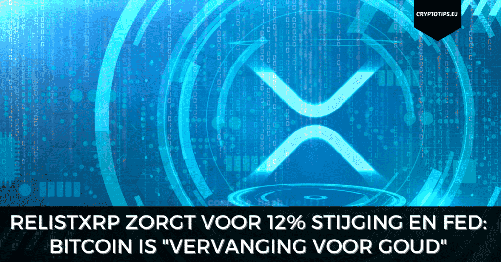 RelistXRP zorgt voor 12% stijging en FED: Bitcoin is vervanging voor goud