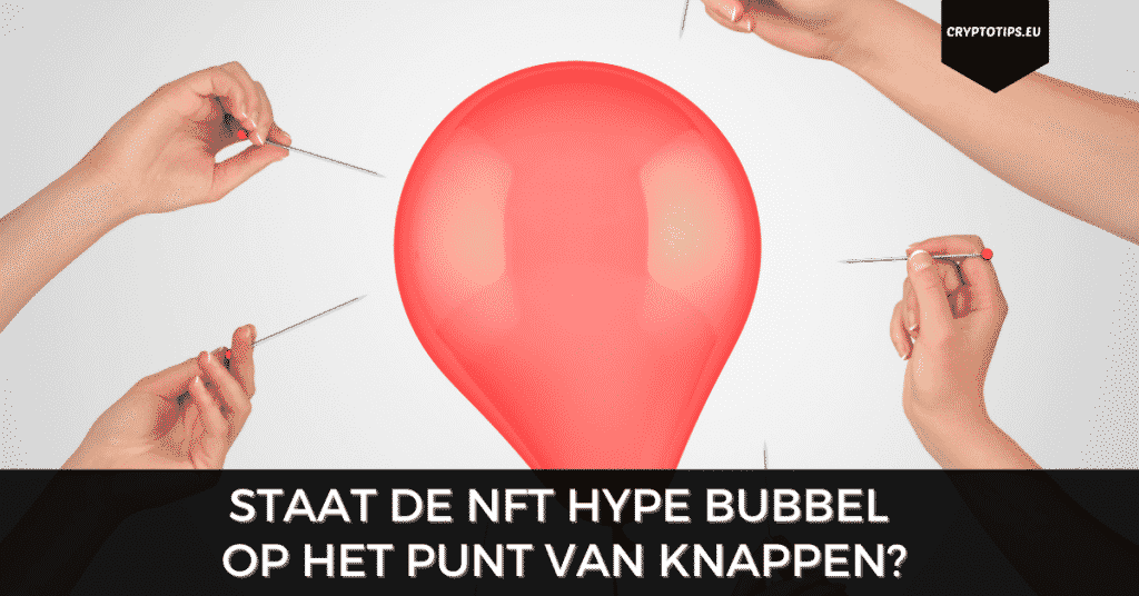 Staat de NFT hype bubbel op het punt van knappen?