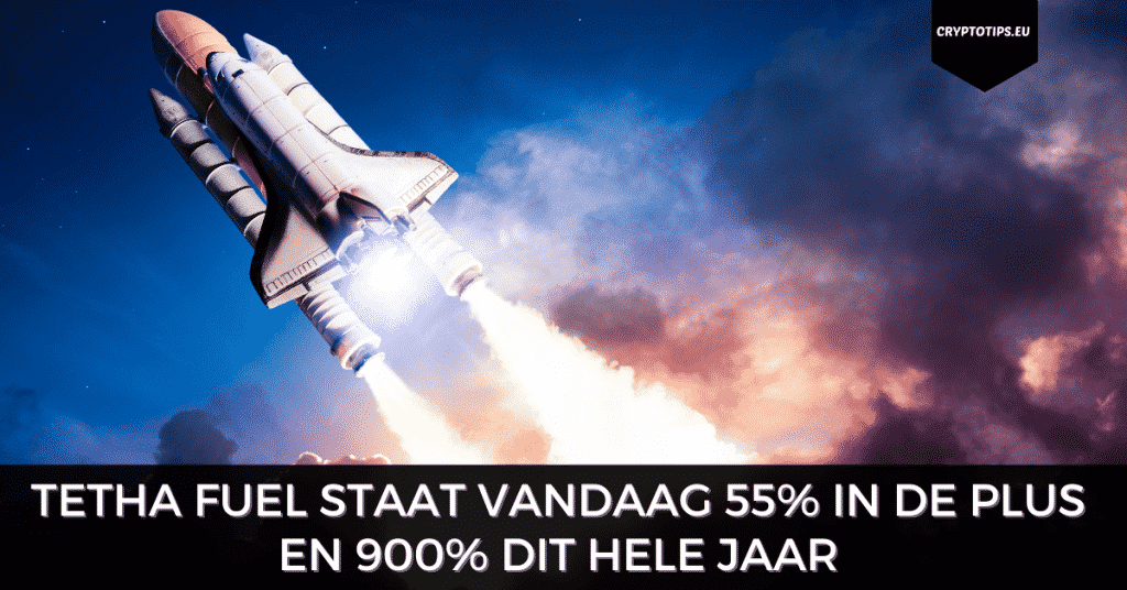 Tetha Fuel staat vandaag 55% in de plus en 900% dit hele jaar