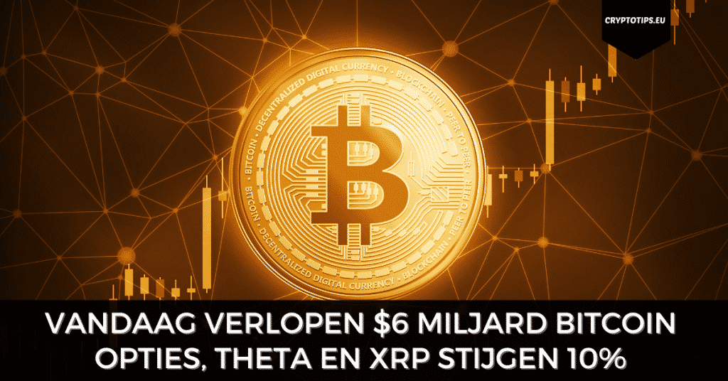 Vandaag verlopen $6 miljard Bitcoin opties, Theta en XRP stijgen 10%