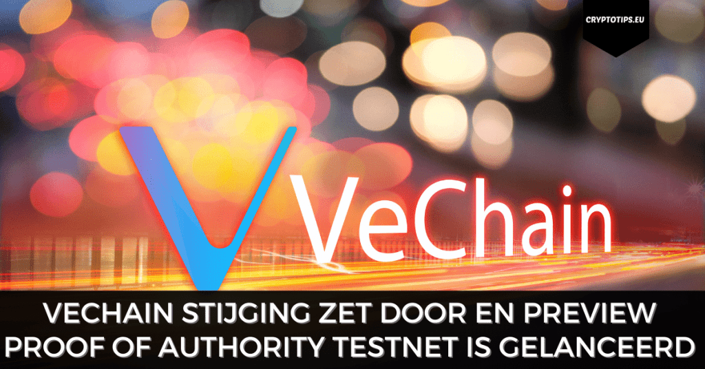 VeChain stijging zet door en preview Proof of Authority Testnet gelanceerd