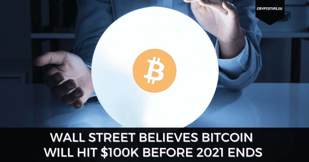 Wall Street Believes Bitcoin Will Hit $100k Before 2021 Ends