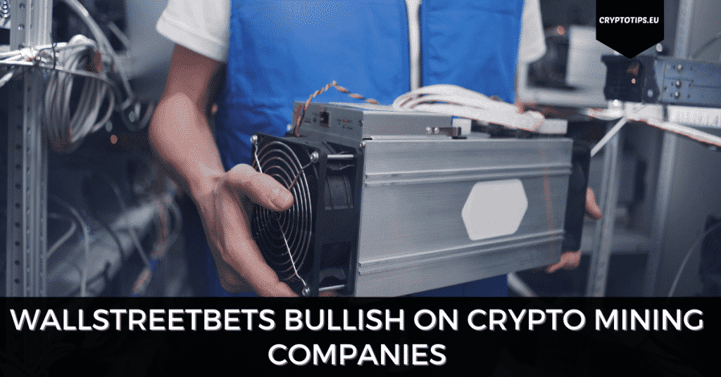 WallStreetBets Bullish On Crypto Mining Companies