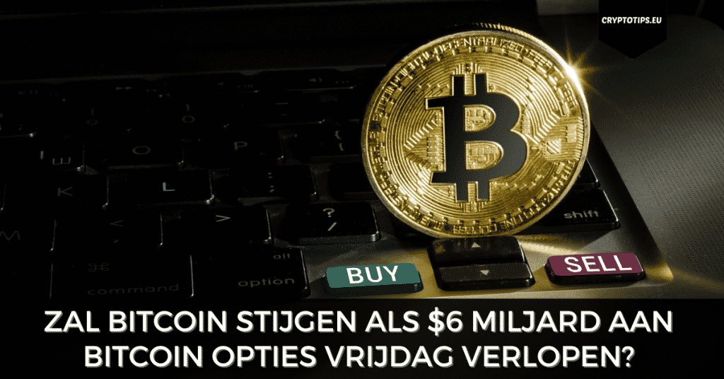 Zal Bitcoin stijgen als $6 miljard aan Bitcoin opties vrijdag verlopen?