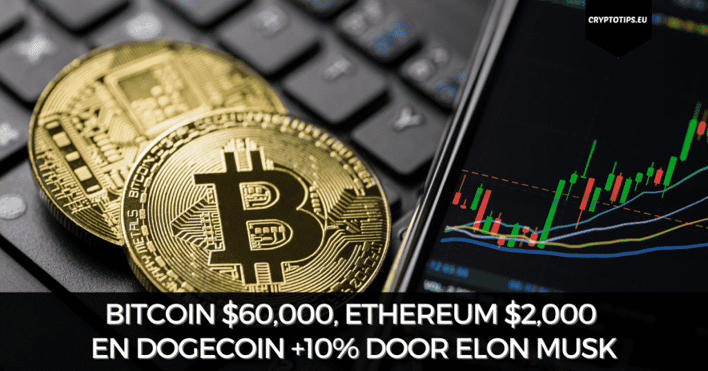 Bitcoin $60,000, Ethereum $2,000 en Dogecoin +10% door Elon Musk