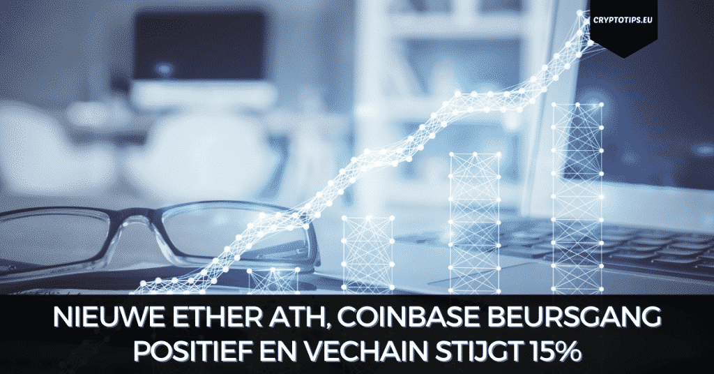 Nieuwe Ether ATH, Coinbase beursgang positief en VeChain stijgt 15%