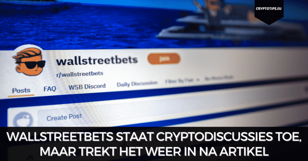 WallStreetBets staat cryptodiscussies toe, maar trekt het weer in na artikel