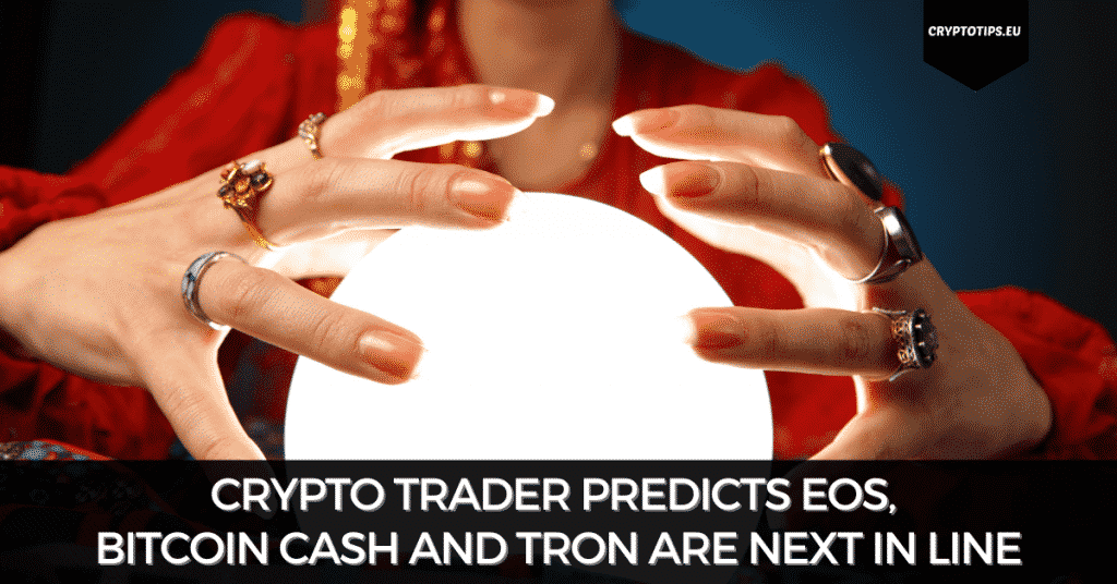 Crypto Trader Predicts EOS, Bitcoin Cash And Tron Are Next In Line