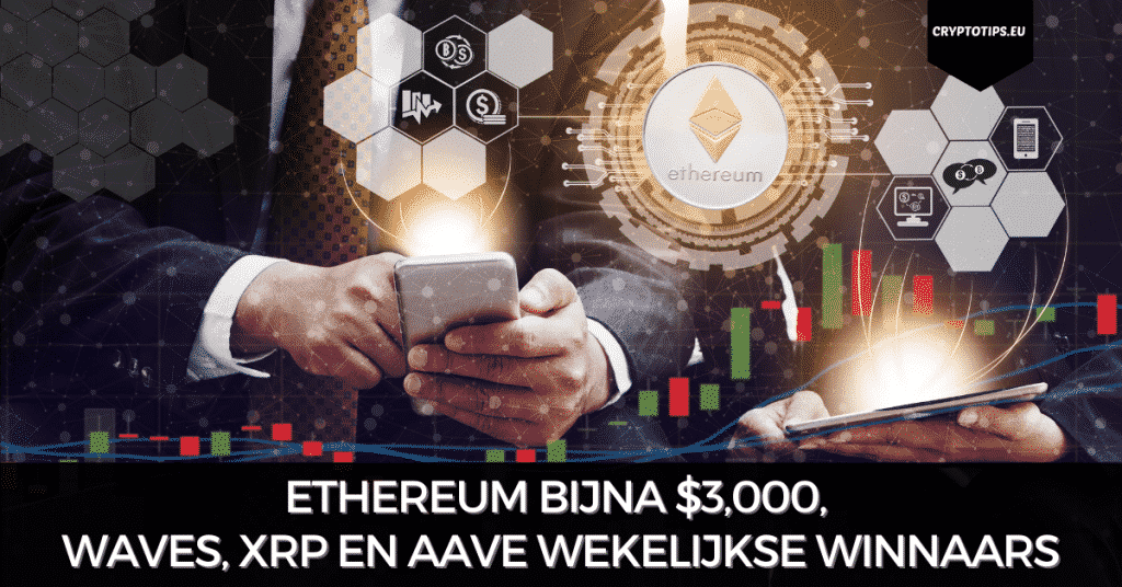 Ethereum bijna $3,000, Waves, XRP en Aave wekelijkse winnaars