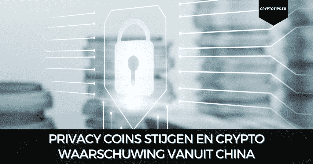 Privacy coins stijgen en crypto waarschuwing vanuit China