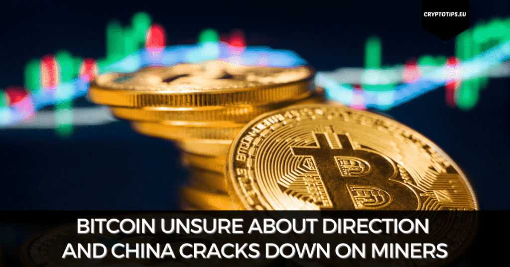 Bitcoin Unsure About Direction And China Cracks Down On Miners