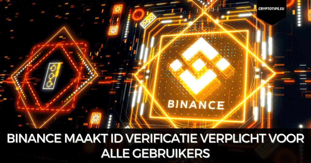 Binance maakt ID verificatie verplicht voor alle gebruikers