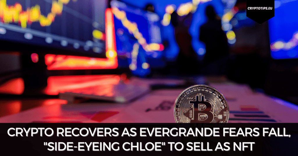 Crypto Recovers As Evergrande Fears Fall, "Side-Eyeing Chloe" To Sell As NFT