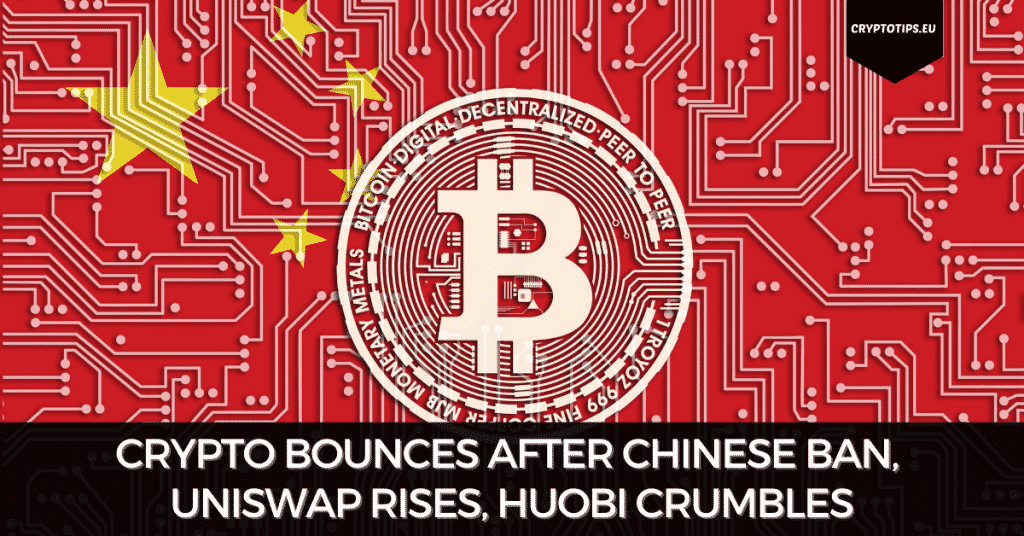 Crypto Bounces After Chinese Ban, Uniswap Rises, Huobi Crumbles