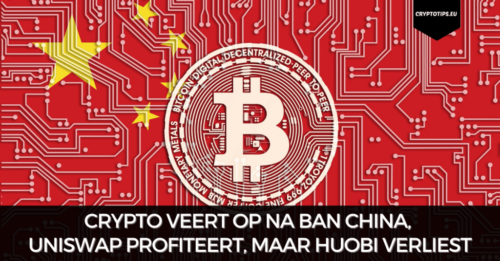 Crypto veert op na ban China, Uniswap profiteert, maar Huobi verliest