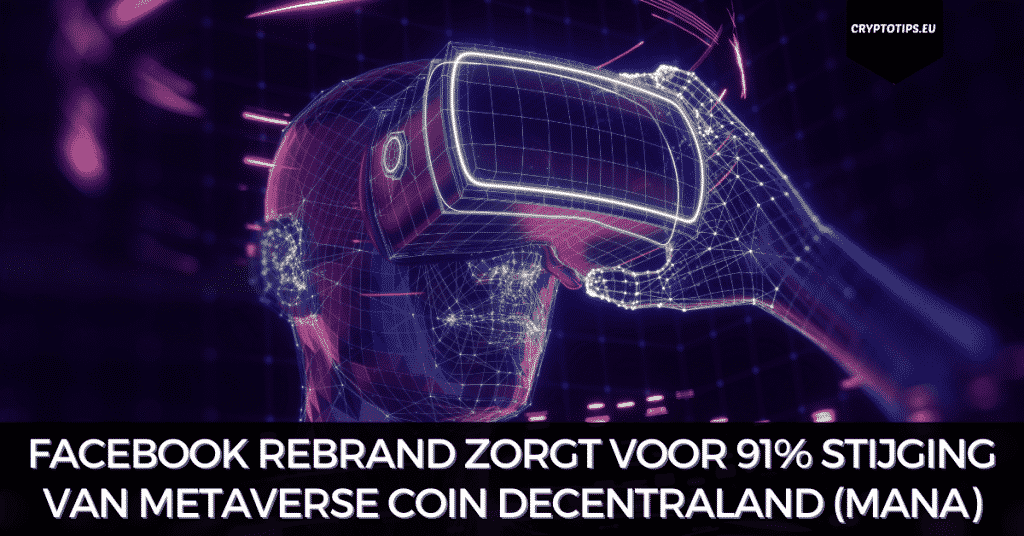 Facebook rebrand zorgt voor 91% stijging van metaverse coin Decentraland (MANA)