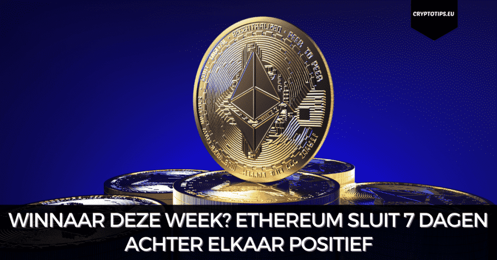 Winnaar deze week? Ethereum sluit 7 dagen achter elkaar positief