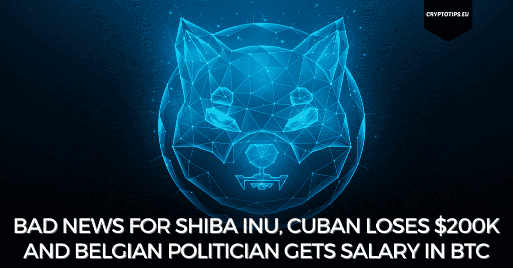 Bad News For Shiba Inu, Cuban Loses $200k Crypto And Belgian Politician Gets Salary In Bitcoin