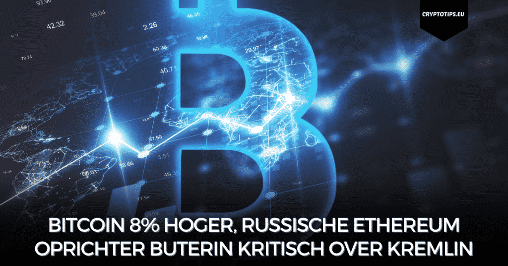 Bitcoin 8% hoger, Russische Ethereum oprichter Buterin kritisch over Kremlin