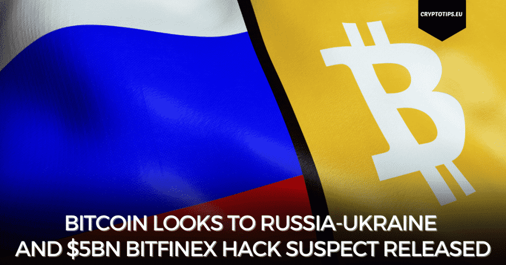 Bitcoin Looks To Russia-Ukraine And $5Bn Bitfinex Hack Suspect Released