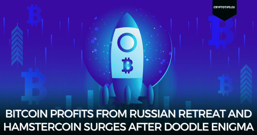 Bitcoin Profits From Russian Retreat And HamsterCoin Surges After Doodle Enigma