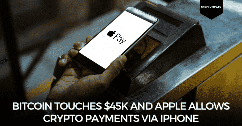 Bitcoin Touches $45k And Apple Allows Crypto Payments Via iPhone