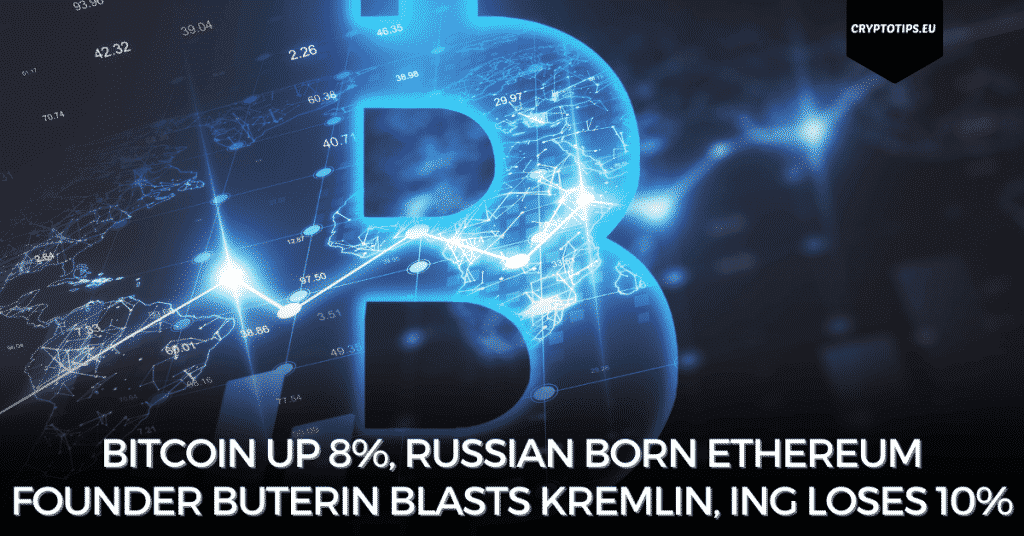 Bitcoin Up 8%, Russian Born Ethereum Founder Buterin Blasts Kremlin, ING Loses 10%