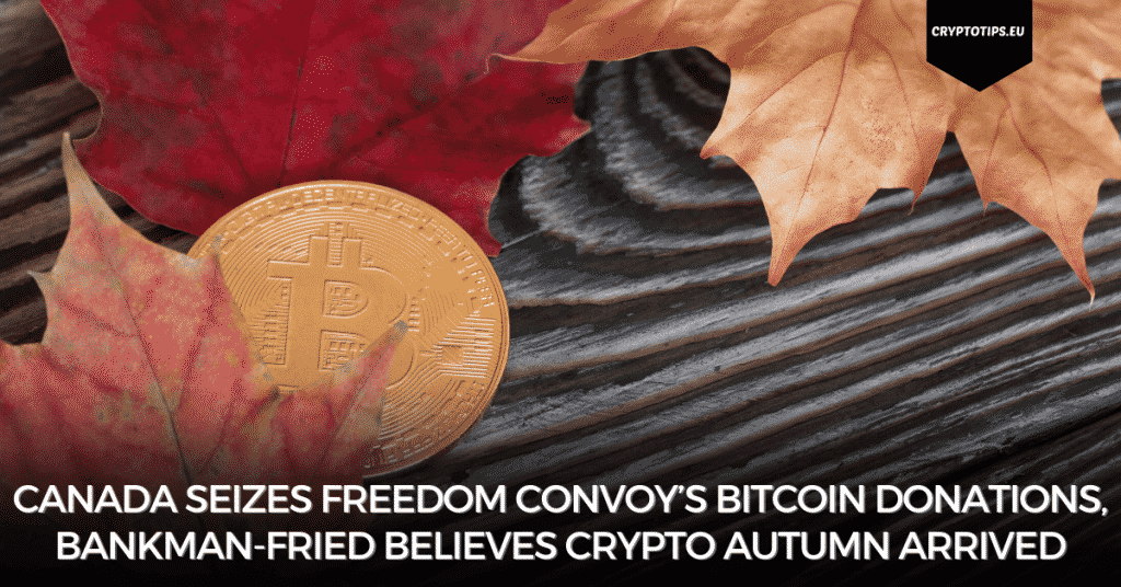 Canada Seizes Freedom Convoy’s Bitcoin Donations, Bankman-Fried Believes Crypto Autumn Arrived