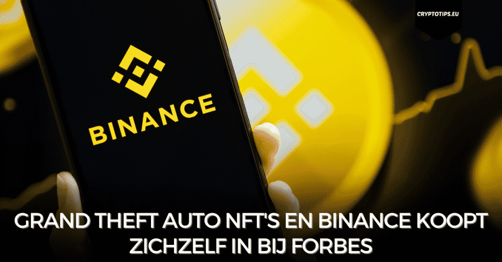 Grand Theft Auto NFT's en Binance koopt zichzelf in bij Forbes