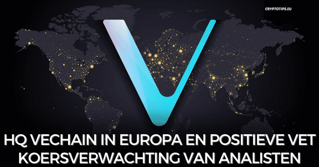 HQ VeChain in Europa en positieve VET koersverwachting van analisten