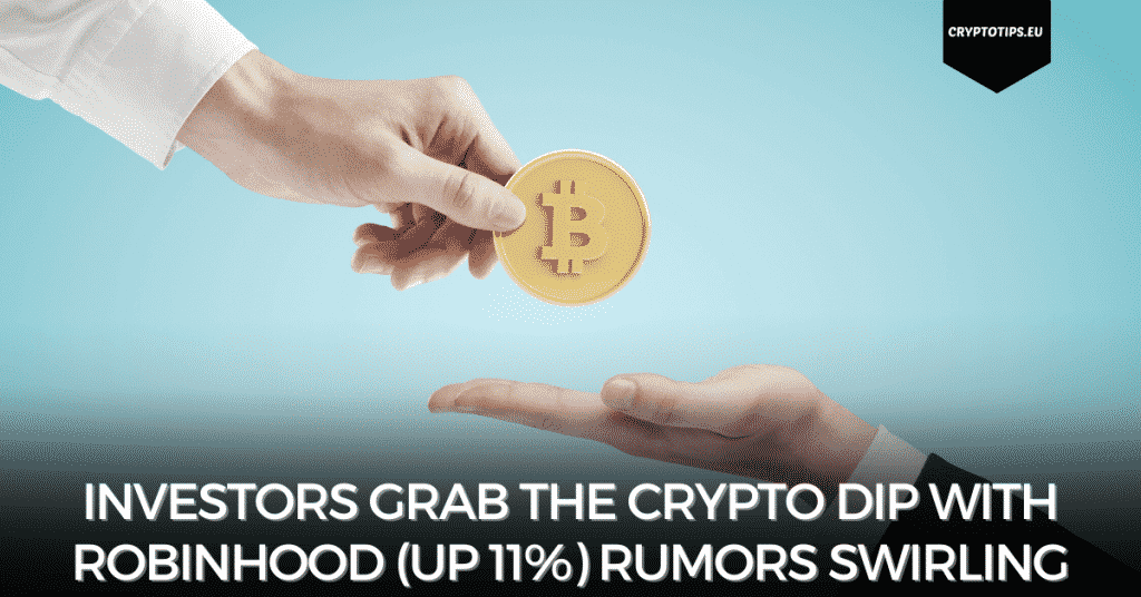 Investors Grab The Crypto Dip With Robinhood (Up 11%) Rumors Swirling