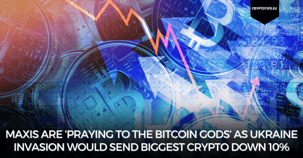 Maxis Are ‘Praying To The Bitcoin Gods’ As Ukraine Invasion Would Send Biggest Crypto Down 10%