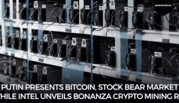 Putin Presents Bitcoin, Stock Bear Market While Intel Unveils Bonanza Crypto Mining Rig