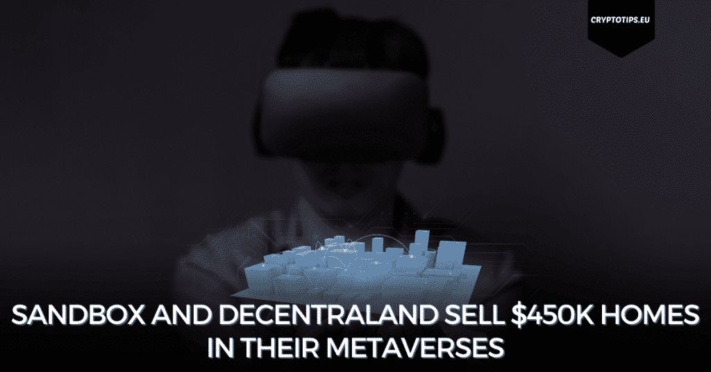 Sandbox And Decentraland Sell $450k Homes In their Metaverses