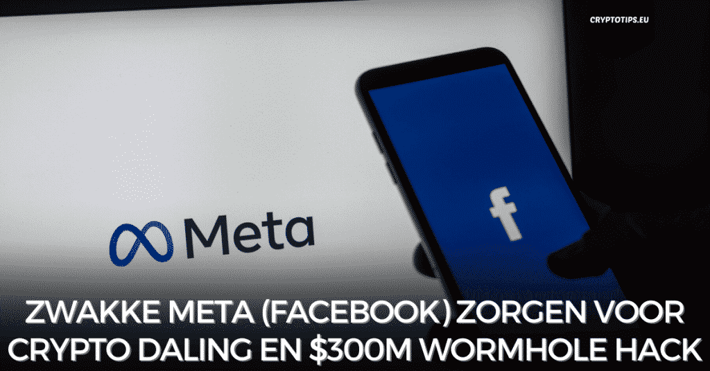 Zwakke Meta (Facebook) zorgen voor crypto daling en $300M Wormhole hack